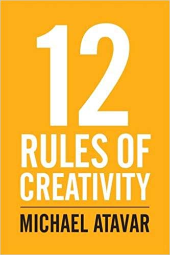 12 Rules of Creativity by Michael Atavar