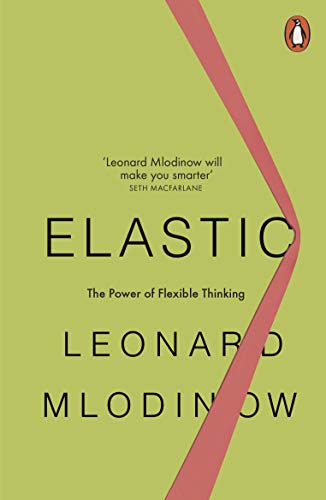 Elastic- Flexible Thinking in a Constantly Changing World Kindle Edition by Leonard Mlodinow