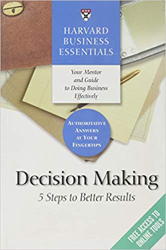 Harvard Business Essentials, Decision Making- 5 Steps to Better Results Paperback – by Harvard Business Review (Compiler)