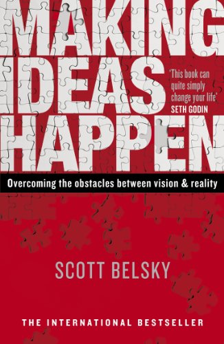 Making Ideas Happen- Overcoming the Obstacles Between Vision and Reality Kindle Edition by Scott Belsky
