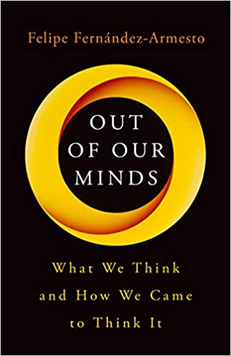 Summary of Out of Our Minds- What We Think and How We Came to Think It by Felipe Fernández-Armesto